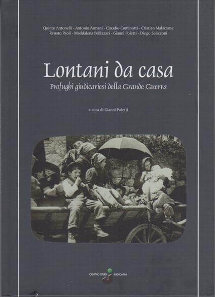 Lontani da casa: profughi giudicaresi della Grande Guerra. A cura di Gianni Poletti. Judicaria summa Laganensis 41 - Quinto Antonelli - copertina