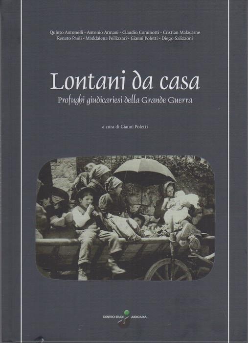 Lontani da casa: profughi giudicaresi della Grande Guerra. A cura di Gianni Poletti. Judicaria summa Laganensis 41 - Quinto Antonelli - copertina