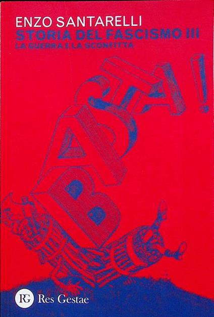 Storia del fascismo III: La guerra e la sconfitta - Enzo Santarelli - copertina