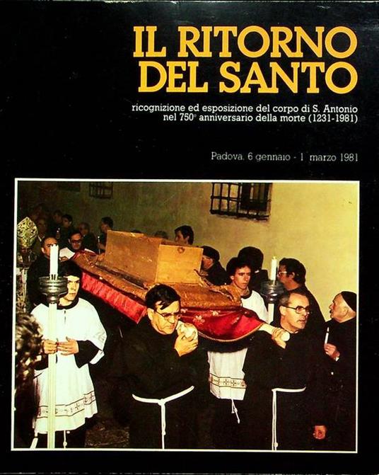 Il ritorno del santo: ricognizione ed esposizione del corpo di S. Antonio nel 750. anniversario della morte (1231-1981): Padova, 6 gennaio-1. marzo 1981 - copertina