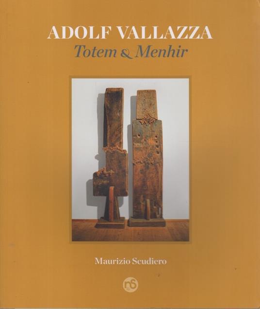 Adolf Vallazza: Totem & Menhir - Maurizio Scudiero - copertina