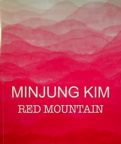 Minjung Kim: Red mountain. Catalogo della Mostra tenuta a Trento nel 2014-2015 - copertina