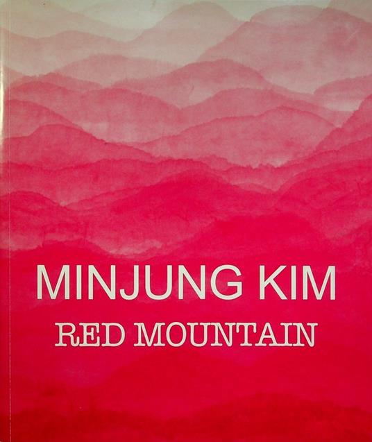 Minjung Kim: Red mountain. Catalogo della Mostra tenuta a Trento nel 2014-2015 - copertina