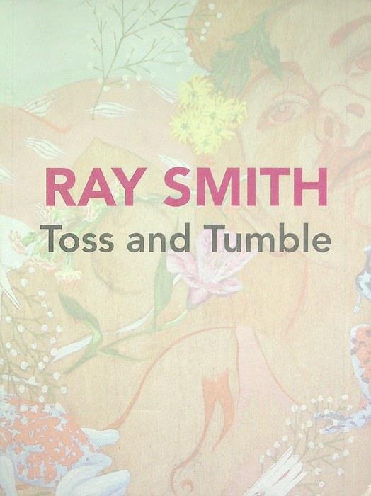Ray Smith: toss and tumble: 15 dicembre 2016, 31 marzo 2017. Catalogo della mostra tenuta a Trento nel 2016. - copertina