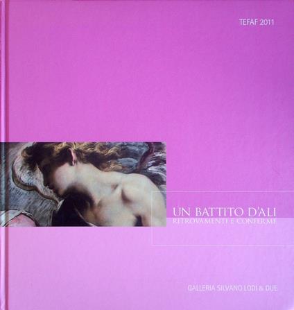 Un battito d'ali: ritrovamenti e conferme: the European fine art fair, Maastricht 18-27 marzo 2011, stand 366. Tefaf 2011. Catalogo della mostra. Testo anche in inglese - copertina