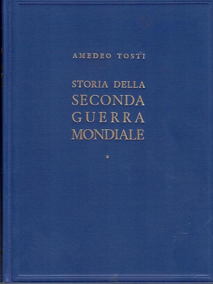 Storia della seconda guerra mondiale. II edizione riveduta e ampliata - Amedeo Tosti - copertina