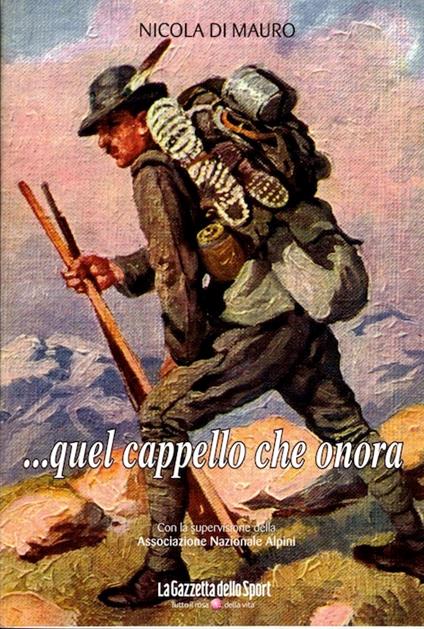 ...quel cappello che onora. Con la supervisione della Associazione nazionale Alpini - copertina