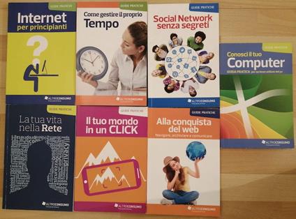 Guide pratiche Altroconsumo: Come gestire il proprio tempo Internet per principianti Social Network senza segreti Alla conquista del web: navigare, archiviare e comunicare Il tuo mondo in un click La tua vita nella rete Conosci il tuo computer: - copertina