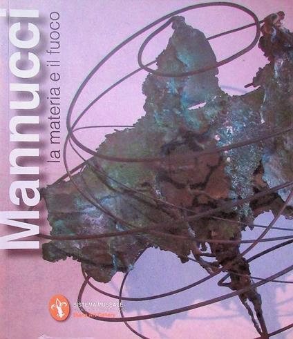 Edgardo Mannucci a Palazzo Bracci Pagani: la materia e il fuoco: sculture e rilievi - Enrico Crispolti - copertina