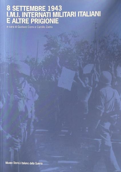 8 settembre 1943: I.M.I. Internati militari italiani e altre prigionie. Atti di un convegno tenuto a Rovereto nel 2013. Studi e ricerche 2 - Camillo Zadra - copertina