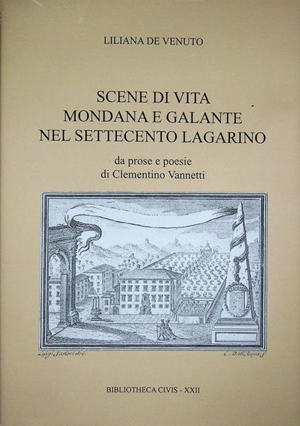 Scene di vita mondana e galante nel Settecento lagarino: da prose e poesie di Clementino Vannetti. Bibliotheca Civis 22 - copertina