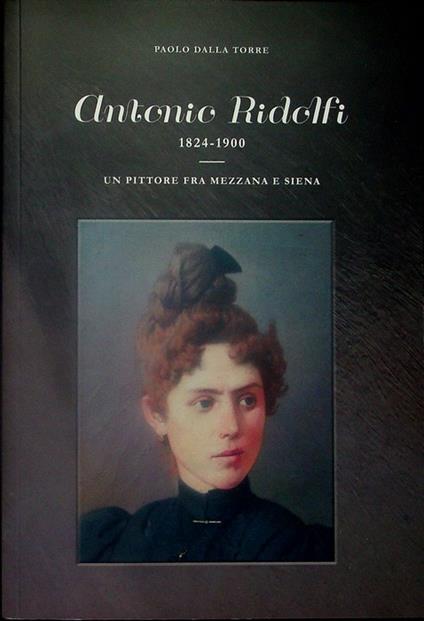 Antonio Ridolfi: 1824-1900: un pittore fra Mezzana e Siena - copertina