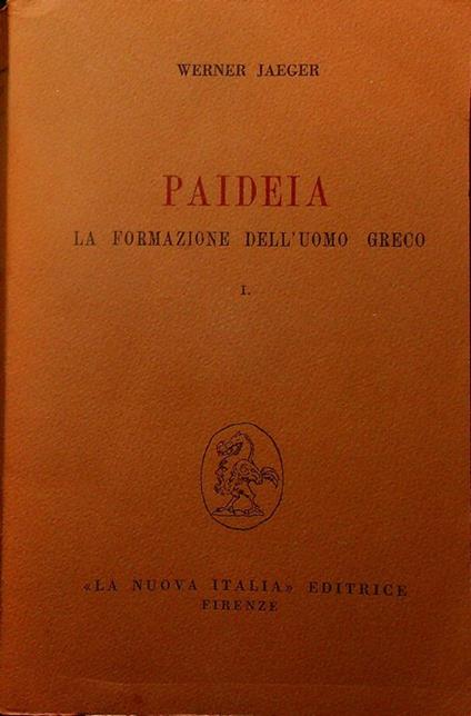 Paideia: 1: L'età arcaica - Apogeo e crisi dello spirito attico. 2. ed. Traduzione del testo di Luigi Emery traduzione degli aggiornamenti di Alessandro Setti. Paideia - Alessandro Setti - copertina