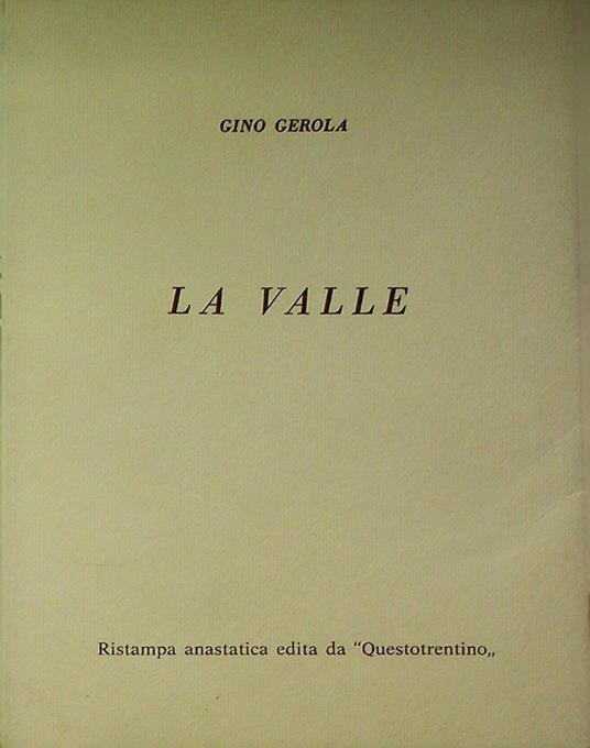 La valle. Ristampa anastatica dell'ed. del 1962 - Gino Gerola - copertina