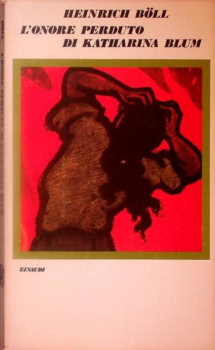 L' onore perduto di Katharina Blum: ovvero come può nascere e dove può condurre la violenza. Traduzione di Italo Alighiero Chiusano - Heinrich Böll - copertina