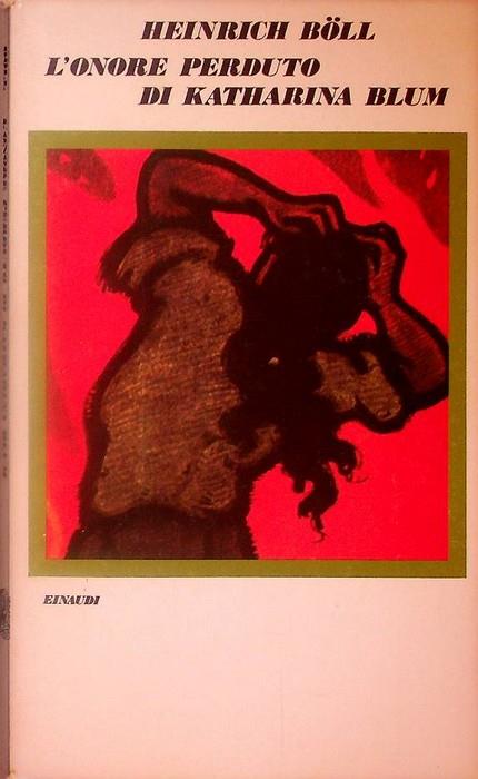 L' onore perduto di Katharina Blum: ovvero come può nascere e dove può condurre la violenza. Traduzione di Italo Alighiero Chiusano - Heinrich Böll - copertina