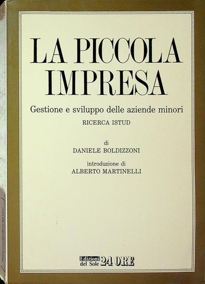 La piccola impresa: gestione e sviluppo delle aziende minori: ricerca ISTUD. Introduzione di Alberto Martinelli. Management e impresa - Daniele Boldizzoni - copertina