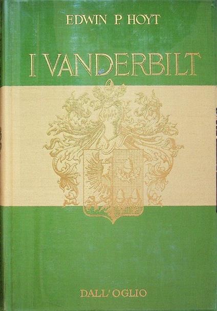 I Vanderbilt. Tit. orig.: The Vanderbilts and their fortunes. Traduzione dall'inglese di Amos Nannini. Grandi famiglie - copertina