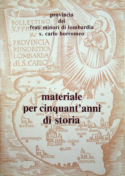 Materiale per cinquant'anni di storia. Provincia dei Frati Minori di Lombardia S. Carlo Borromeo. Seguono: Appendici - copertina