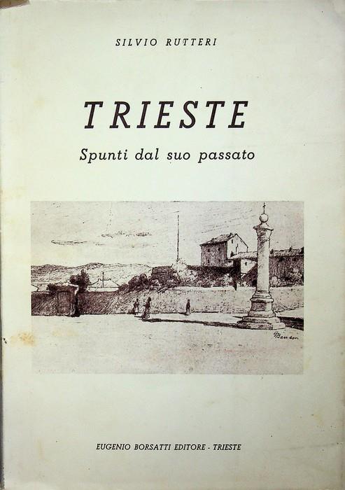 Trieste: spunti dal suo passato - Silvio Rutteri - copertina