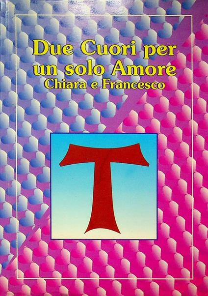 Due cuori per un solo amore: Chiara e Francesco - Alessandro Pronzato - copertina