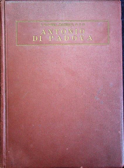 Antonio di Padova: il santo, l'apostolo, il taumaturgo. Opera illustrata da 414 incisioni tre tavole fuori testo e disegni originali della prof.ssa Elisa Romei - Vittorino Facchinetti - copertina