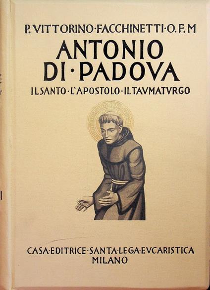 Antonio di Padova: il santo, l'apostolo, il taumaturgo. Opera illustrata da 414 incisioni tre tavole fuori testo e disegni originali della prof.ssa Elisa Romei - Vittorino Facchinetti - copertina