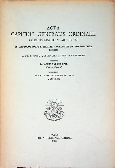 Acta capituli generalis ordinarii Ordinis fratrum minorum in protocoenobio S. Mariae Angelorum de Portiuncula (Assisii) a die 21 Maii usque ad diem 22 Iunii 1979 celebrati iubente Ioanne Vaughn - copertina
