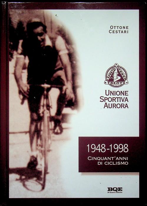 Unione sportiva Aurora: 1948-1998 cinquant'anni di ciclismo - Ottone Cestari - copertina