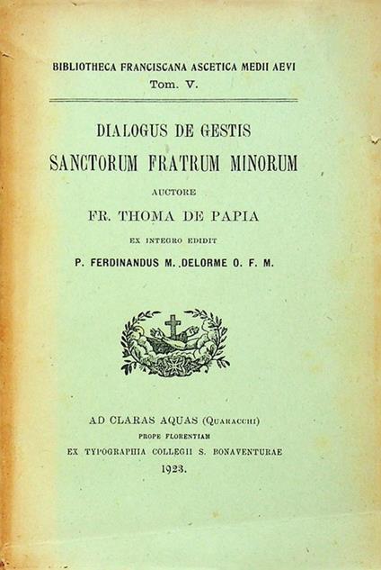 Dialogus de gestis sanctorum fratrum minorum. Ex integro edidit p. Ferdinandus M. Delorme ofm. Bibliotheca franciscana ascetica Medii Aevi 5 - copertina