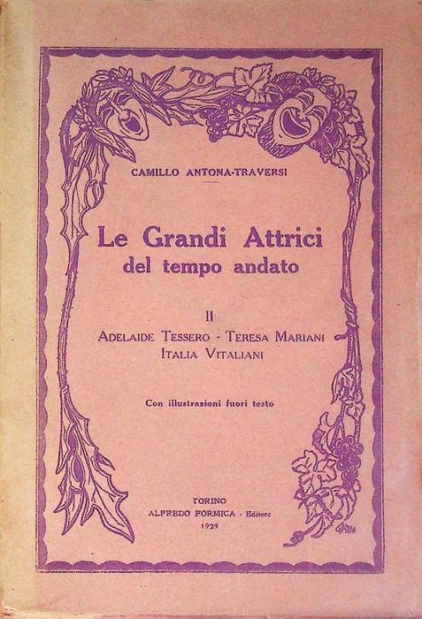 Le grandi attrici del tempo andato: II. Profili di Adelaide Tessero, Teresa Mariani, Italia Vitaliani - Camillo Antona Traversi - copertina