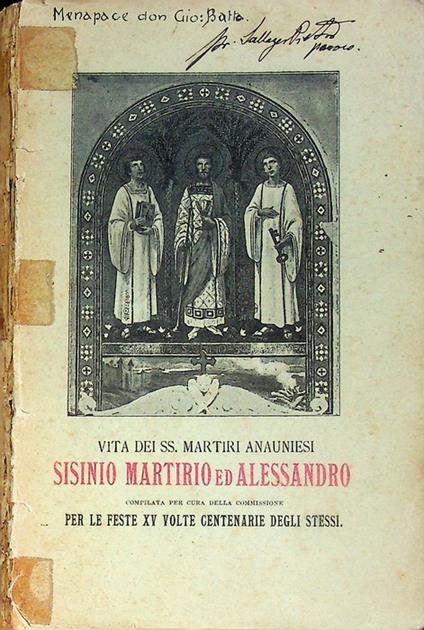 Vita dei SS. martiri anauniesi Sisinio Martirio ed Alessandro. Compilata per cura della Commissione per le feste XV volte centenarie degli stessi - copertina