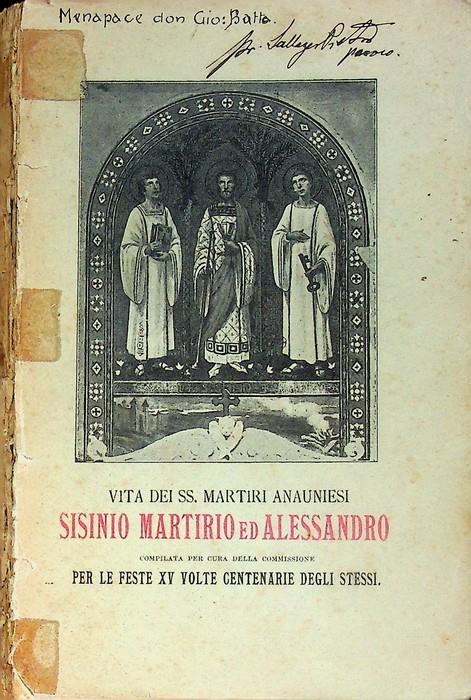 Vita dei SS. martiri anauniesi Sisinio Martirio ed Alessandro. Compilata per cura della Commissione per le feste XV volte centenarie degli stessi - copertina