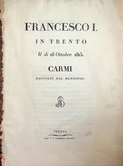 Francesco I in Trento il dì 28 Ottobre 1815: carmi raccolti dal Municipio - copertina