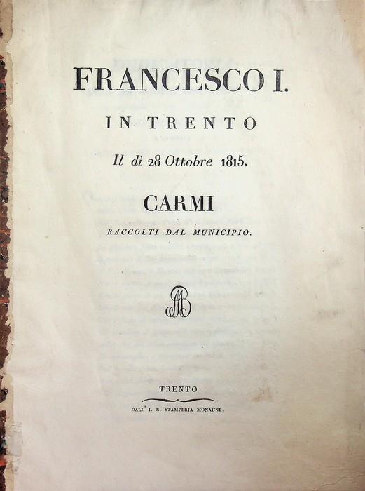 Francesco I in Trento il dì 28 Ottobre 1815: carmi raccolti dal Municipio - copertina