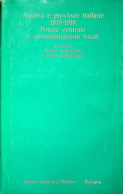 Austria e province italiane 1815-1918: potere centrale e amministrazioni locali. Sul verso del front.: Atti del III convegno storico italo-austriaco, Trento, 21-24 settembre 1977. Annali dell'Istituto storico italo-germanico. QuadernoIstituto storico - Adam Wandruszka - copertina