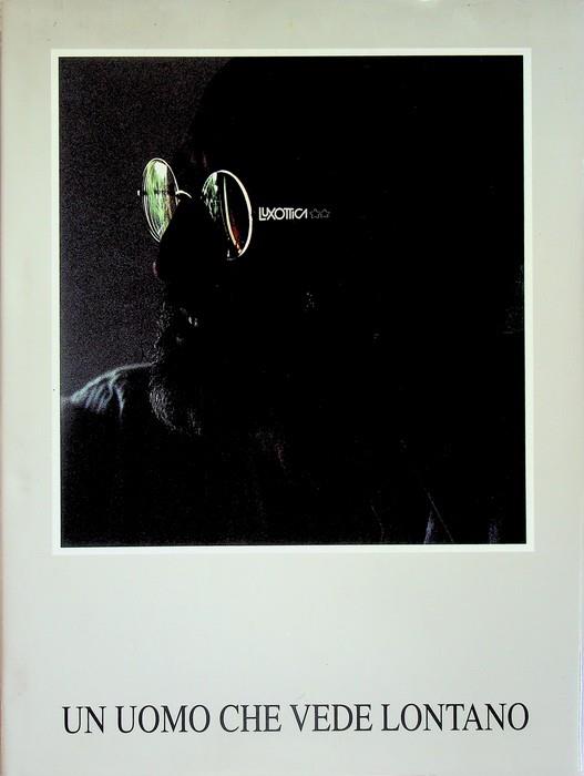 Un uomo che vede lontano: storia di un personaggio che vuol restare una persona e di una bottega che è diventata una multinazionale. Luxottica 1961-1991 - Luca Goldoni - copertina