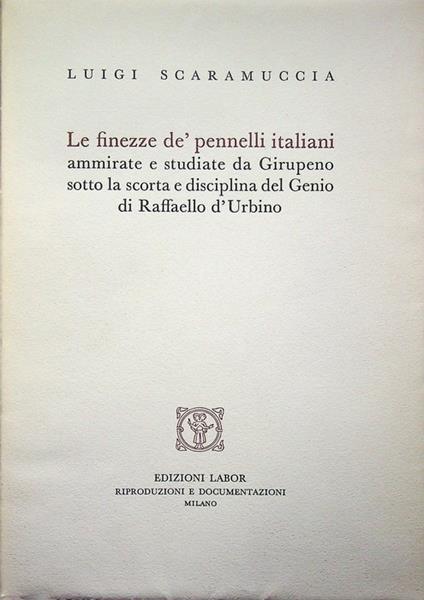 Le finezze de' pennelli italiani ammirate e studiate da Girupeno sotto la scorta e disciplina del genio di Raffaello d'Urbino. Riproduzione facsimilare dell'edizione: Pavia: Gio A. Maggi, 1674 ca. Saggio biobibliografico, catalogo delle opere pittori - copertina