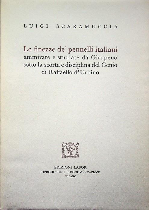 Le finezze de' pennelli italiani ammirate e studiate da Girupeno sotto la scorta e disciplina del genio di Raffaello d'Urbino. Riproduzione facsimilare dell'edizione: Pavia: Gio A. Maggi, 1674 ca. Saggio biobibliografico, catalogo delle opere pittori - copertina