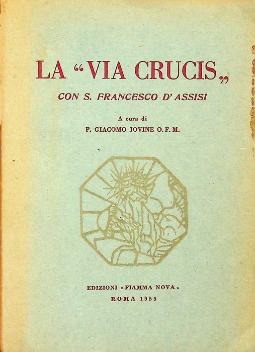 La Via Crucis con S. Francesco d'Assisi: riduzione dal tedesco di un antico testo francescano. Xilografie originali di Elena Koenig - copertina