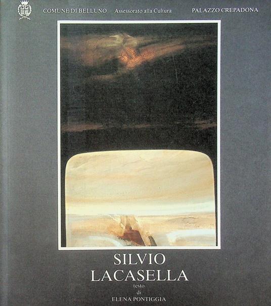 Silvio Lacasella: dal 16 luglio al 2 agosto 1992, palazzo Crepadona. Comune di Belluno, assessorato alla cultura. Catalogo della mostra tenuta a Belluno nel 1992 - Elena Pontiggia - copertina