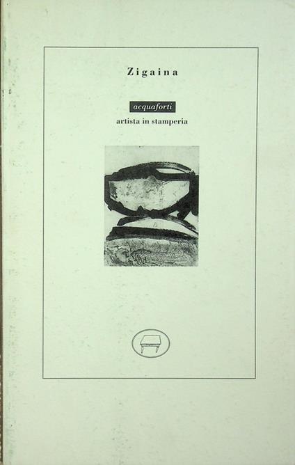 Zigaina: acquaforti: artista in stamperia. Catalogo della mostra tenuta a Udine dal 2 dicembre 1994 - Giuseppe Zigaina - copertina