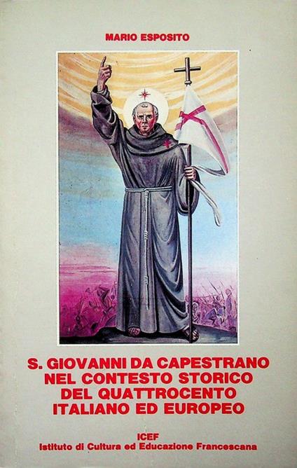 S. Giovanni da Capestrano nel contesto storico del Quattrocento italiano ed europeo. Collana di cultura francescana. Istituto di cultura e di educazione francescana - copertina