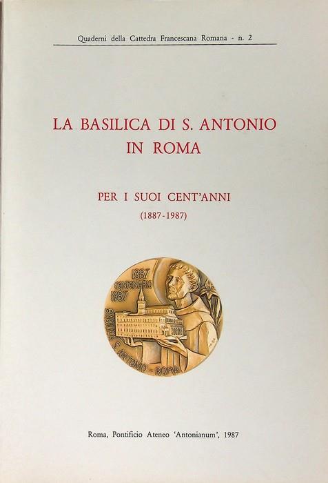 La Basilica di S. Antonio in Roma per i suoi cent'anni (1887-1987). Quaderni della Cattedra francescana romana. Cattedra francescana romana 2 - copertina