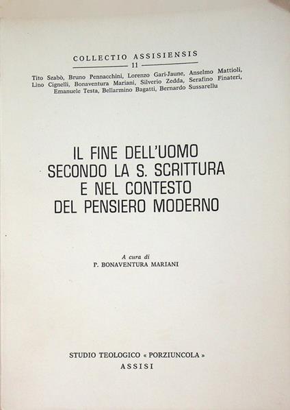 Il fine dell'uomo secondo la S. Scrittura e nel contesto del pensiero moderno: conferenze tenute all'8. convegno biblico francescano italiano: Cagliari, 22-27 settembre 1975. A cura di Bonaventura Mariani. Collectio Assisiensis 11 - copertina