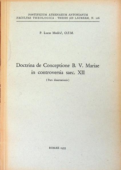 Doctrina de Conceptione B. V. Mariae in controversia saec. XII: (Pars dissertationis). Già pubblicato in: Virgo Immaculata, vol. 5, 1955, pp. 13-73. Pontificium athenaeum Antonianum, Facultas theologica. Theses ad lauream. Pontificio ateneo Antonianu - copertina