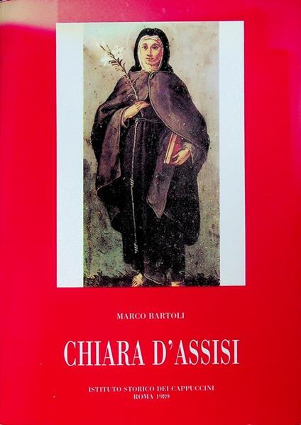 Chiara d'Assisi. Introduzione di A. Vauchez. Con appendice iconografica a cura di Servus Gieben. Bibliotheca Seraphico-Capuccina 37 - Marco Bartoli - copertina