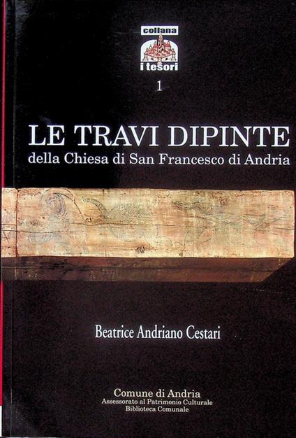 Le travi dipinte della Chiesa di San Francesco di Andria. Presentazione di Clara Gelao. I tesori 1 - copertina