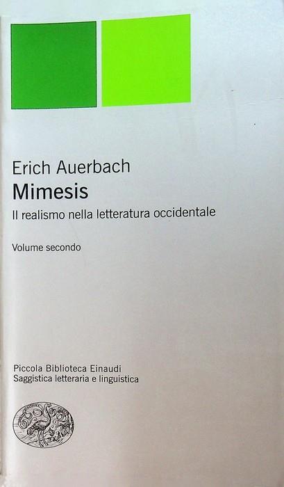 Mimesis: il realismo nella letteratura occidentale: volume secondo. Trad. di Alberto Romagnoli, Hans Hinterhäuser. Con un saggio introduttivo di Aurelio Roncaglia. Piccola biblioteca Einaudi. Nuova serie 35 - Erich Auerbach - copertina