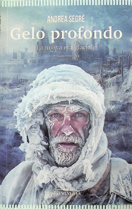 Gelo profondo: la nuova era glaciale. In copertina e sul frontespizio : climate thriller. Egida - copertina